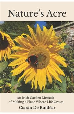 Coperta cărții 'Nature's Acre: An Irish Garden Memoir of Making a Place Where Life Grows - Cynthia S. Reyes'