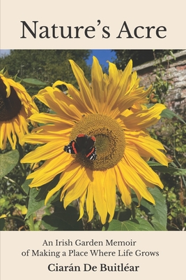 Coperta cărții 'Nature's Acre: An Irish Garden Memoir of Making a Place Where Life Grows - Cynthia S. Reyes'