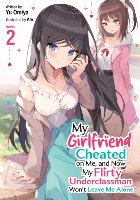 Coperta cărții 'My Girlfriend Cheated on Me, and Now My Flirty Underclassman Won't Leave Me Alone! (Light Novel) Vol. 2 - Yu Omiya'