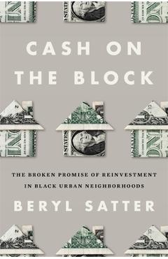 Coperta cărții 'Cash on the Block: The Broken Promise of Reinvestment in Black Urban Neighborhoods - Beryl Satter'