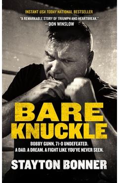 Coperta cărții 'Bare Knuckle: Bobby Gunn, 73-0 Undefeated. a Dad. a Dream. a Fight Like You've Never Seen. - Stayton Bonner'