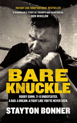 Coperta cărții 'Bare Knuckle: Bobby Gunn, 73-0 Undefeated. a Dad. a Dream. a Fight Like You've Never Seen. - Stayton Bonner'