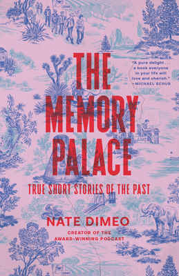 Coperta cărții 'The Memory Palace: True Short Stories of the Past - Nate Dimeo'