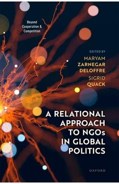 Coperta cărții 'A Relational Approach to NGOs in Global Politics: Beyond Cooperation and Competition - Maryam Zarnegar Deloffre'
