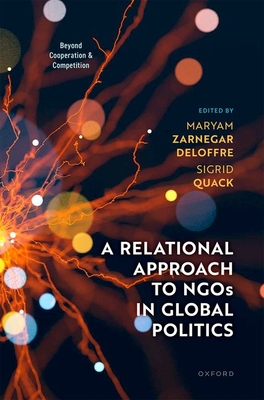 Coperta cărții 'A Relational Approach to NGOs in Global Politics: Beyond Cooperation and Competition - Maryam Zarnegar Deloffre'
