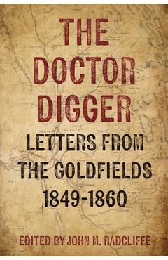 Poza produsului The Doctor Digger: Letters from the Goldfields 1849-1860 - John M. Radcliffe
