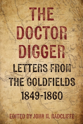 The Doctor Digger: Letters from the Goldfields 1849-1860 - John M. Radcliffe