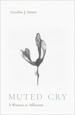 Coperta cărții 'Muted Cry: A Witness to Affliction - Caroline J. Simon'