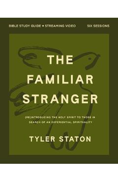 Coperta cărții 'The Familiar Stranger Bible Study Guide Plus Streaming Video: (Re)Introducing the Holy Spirit to Those in Search of an'