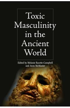 Coperta cărții 'Toxic Masculinity in the Ancient World - Melanie Racette-campbell'