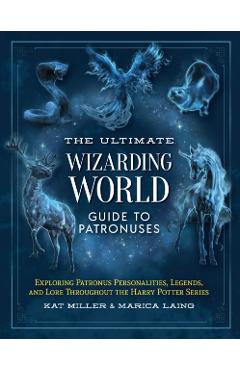 Coperta cărții 'The Ultimate Wizarding World Guide to Patronuses: Exploring Patronus Personalities, Legends, and Lore Throughout the'