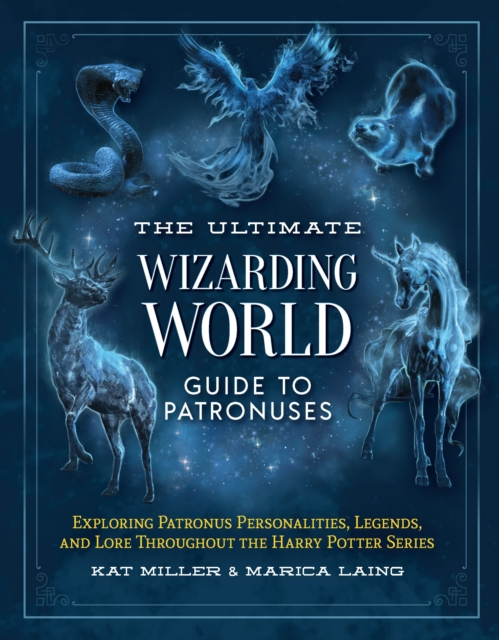 Coperta cărții 'The Ultimate Wizarding World Guide to Patronuses: Exploring Patronus Personalities, Legends, and Lore Throughout the'