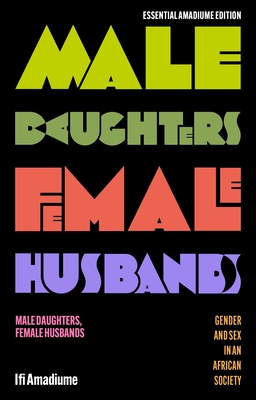 Coperta cărții 'Male Daughters, Female Husbands: Gender and Sex in an African Society - Ifi Amadiume'