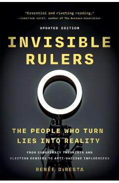 Invisible Rulers: The People Who Turn Lies Into Reality - Renée Diresta