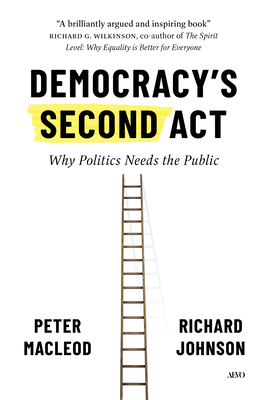 Coperta cărții 'Democracy's Second ACT: Why Politics Needs the Public - Peter Macleod'