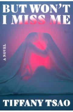 Coperta cărții 'But Won't I Miss Me - Tiffany Tsao'