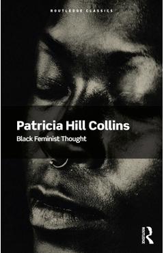 Coperta cărții 'Black Feminist Thought - Patricia Hill Collins'