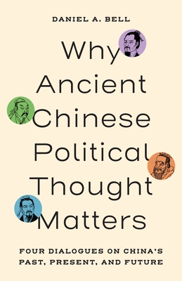 Coperta cărții 'Why Ancient Chinese Political Thought Matters: Four Dialogues on China's Past, Present, and Future - Daniel A. Bell'