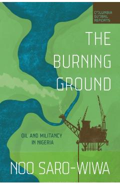 Coperta cărții 'The Burning Ground: Oil and Militancy in Nigeria - Noo Saro-wiwa'
