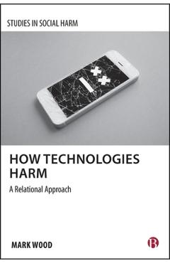 Coperta cărții 'How Technologies Harm: A Relational Approach - Mark A. Wood'