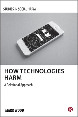 Coperta cărții 'How Technologies Harm: A Relational Approach - Mark A. Wood'