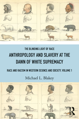 Coperta cărții 'Anthropology and Slavery at the Dawn of White Supremacy: Race and Racism in Western Science and Society, Volume 1 -'