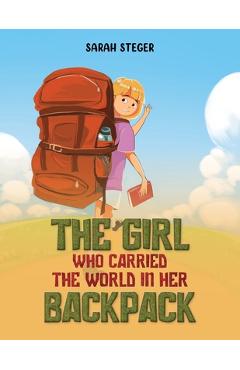 Poza produsului The Girl Who Carried the World in Her Backpack - Sarah Steger
