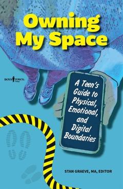 Coperta cărții 'Owning My Space: A Teen's Guide to Physical, Emotional, and Digital Boundaries - Stan Graeve'