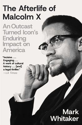 Coperta cărții 'The Afterlife of Malcolm X: An Outcast Turned Icon's Enduring Impact on America - Mark Whitaker'