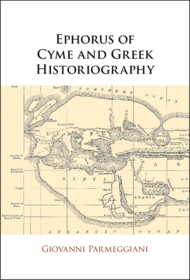 Ephorus of Cyme and Greek Historiography - Giovanni Parmeggiani