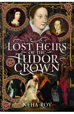 Coperta cărții 'Lost Heirs of the Tudor Crown - Neha Roy'
