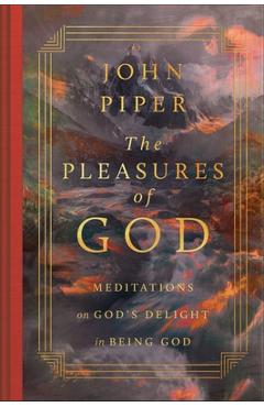 Coperta cărții 'The Pleasures of God: Meditations on God's Delight in Being God (Revised Edition) - John Piper'