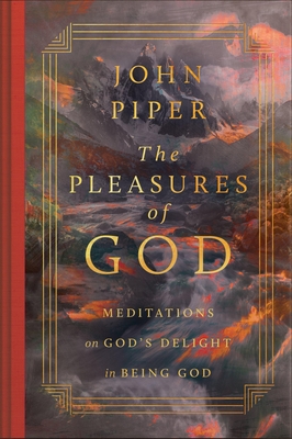 Coperta cărții 'The Pleasures of God: Meditations on God's Delight in Being God (Revised Edition) - John Piper'