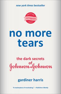 Coperta cărții 'No More Tears: The Dark Secrets of Johnson & Johnson - Gardiner Harris'