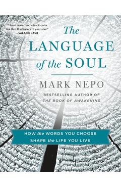Coperta cărții 'The Language of the Soul: How the Words You Choose Shape the Life You Live - Mark Nepo'