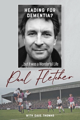 Heading for Dementia: ...But It Was a Wonderful Life - Paul Fletcher