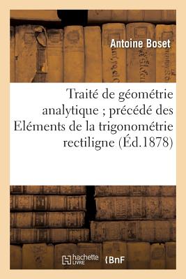 Coperta cărții 'Traité de Géométrie Analytique Précédé Des Eléments de la Trigonométrie Rectiligne: Et de la Trigonométrie Sphérique -'