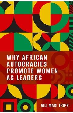 Coperta cărții 'Why African Autocracies Promote Women as Leaders - Aili Mari Tripp'