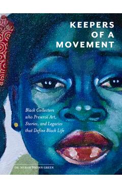 Coperta cărții 'Keepers of a Movement: Black Collectors Who Preserve Art, Stories, and Legacies That Define Black Life - Myrah Brown'