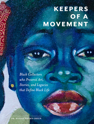 Coperta cărții 'Keepers of a Movement: Black Collectors Who Preserve Art, Stories, and Legacies That Define Black Life - Myrah Brown'
