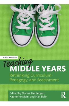 Coperta cărții 'Teaching Middle Years: Rethinking Curriculum, Pedagogy, and Assessment - Donna Pendergast'