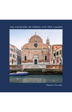 Poza produsului Alejandro Merizalde: 100 Churches of Venice and the Lagoon - Alejandro Merizalde