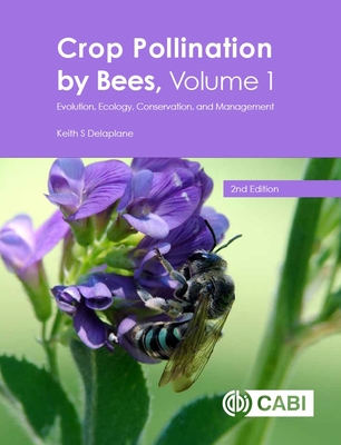 Crop Pollination by Bees, Volume 1: Evolution, Ecology, Conservation, and Management - Keith Delaplane