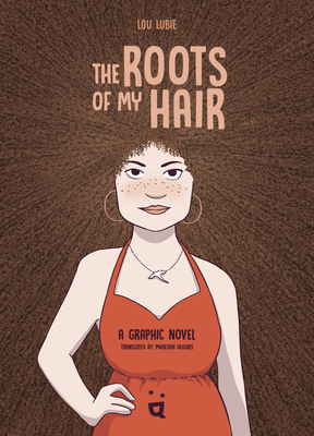 Coperta cărții 'The Roots of My Hair: A Graphic Novel - Lou Lubie'