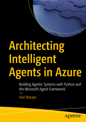Coperta cărții 'Architecting Intelligent Agents in Azure: Building Agentic Systems with Python and the Microsoft Agent Framework - Hari'