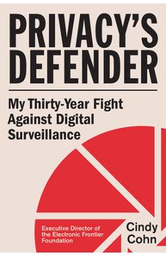 Coperta cărții 'Privacy's Defender: My Thirty-Year Fight Against Digital Surveillance - Cindy Cohn'