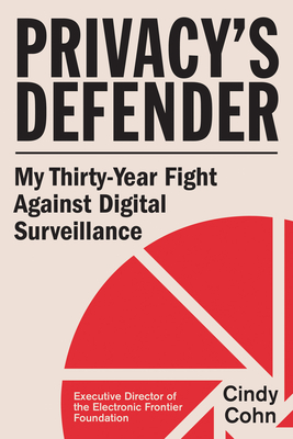 Coperta cărții 'Privacy's Defender: My Thirty-Year Fight Against Digital Surveillance - Cindy Cohn'