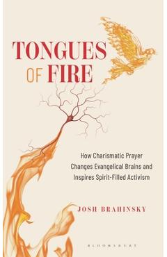 Coperta cărții 'Tongues of Fire: How Charismatic Prayer Changes Evangelical Brains and Inspires Spirit-Filled Activism - Josh Brahinsky'