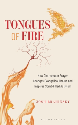 Coperta cărții 'Tongues of Fire: How Charismatic Prayer Changes Evangelical Brains and Inspires Spirit-Filled Activism - Josh Brahinsky'