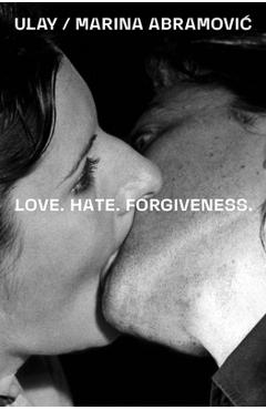 Coperta cărții 'Ulay / Marina Abramovic: Love. Hate. Forgiveness - Marina Abramovic'